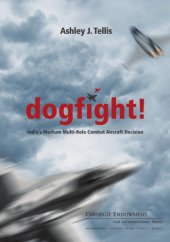 book Dogfight! : India's medium multi-role combat aircraft decision