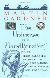 book The Universe in a Handkerchief: Lewis Carroll's Mathematical Recreations, Games, Puzzles, and Word Plays