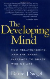 book The Developing Mind: How Relationships and the Brain Interact to Shape Who We Are