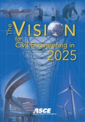 book The vision for civil engineering in 2025 : based on the Summit on the Future of Civil Engineering 2025, June 21-22, 2006