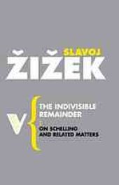 book The indivisible remainder : [on Schelling and related matters]