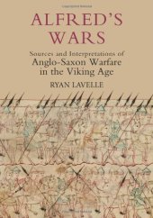 book Alfred's Wars: Sources and Interpretations of Anglo-Saxon Warfare in the Viking Age