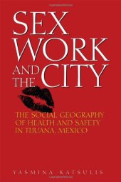 book Sex Work and the City: The Social Geography of Health and Safety in Tijuana, Mexico