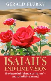 book Isaiah's end-time vision : the desert shall "bloom as the rose", and so shall the universe!