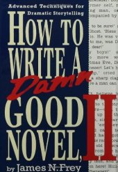 book How to Write a Damn Good Novel, II: Advanced Techniques For Dramatic Storytelling