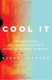 book Cool It: The Skeptical Environmentalist's Guide to Global Warming