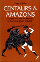 book Centaurs and Amazons: Women and the Pre-History of the Great Chain of Being