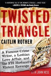 book Twisted Triangle: A Famous Crime Writer, a Lesbian Love Affair, and the FBI Husband's Violent Revenge