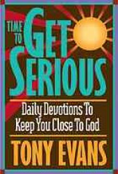 book Time to get serious : daily devotions to keep you close to God