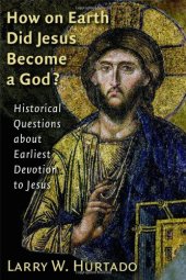 book How on Earth Did Jesus Become a God?: Historical Questions about Earliest Devotion to Jesus