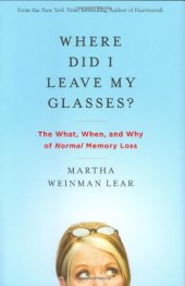 book Where Did I Leave My Glasses?: The What, When, and Why of Normal Memory Loss