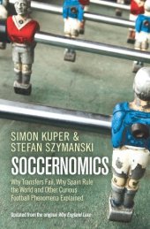 book Soccernomics: Why England Loses, Why Germany and Brazil Win, and Why the Us, Japan, Australia, Turkey - And Even Iraq - Are Destined