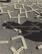 book Over-raided, under siege : U.S. immigration laws and enforcement destroy the rights of immigrants