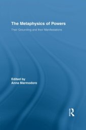 book The Metaphysics of Powers: Their Grounding and their Manifestations