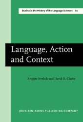 book Language, Action and Context: The Early History of pragmatics in Europe and America 1780-1930