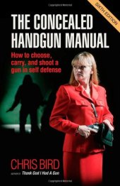 book The Concealed Handgun Manual: How to Choose, Carry, and Shoot a Gun in Self Defense