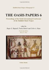 book The Oasis Papers 6: Proceedings of the Sixth International Conference of the Dakhleh Oasis Project