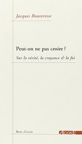 book Peut-on ne pas croire ? : Sur la vérité, la croyance & la foi