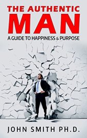 book The Authentic Man: A Guide to Happiness and Purpose