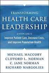 book Transforming Health Care Leadership: A Systems Guide to Improve Patient Care, Decrease Costs, and Improve Population Health