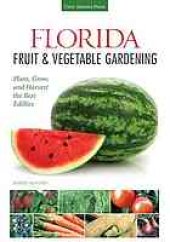 book Florida fruit & vegetable gardening : plant, grow, and harvest the best edibles