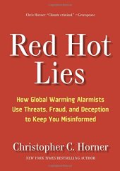 book Red Hot Lies: How Global Warming Alarmists Use Threats, Fraud, and Deception to Keep You Misinformed