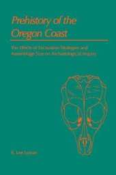 book Prehistory of the Oregon Coast: The Effects of Excavation Strategies and Assemblage Size on Archaeological Inquiry