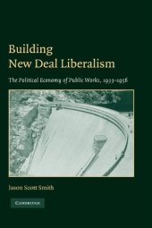 book Building New Deal Liberalism: The Political Economy of Public Works, 1933-1956