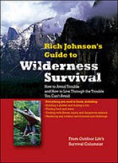 book Rich Johnson’s guide to wilderness survival : how to avoid trouble and how to live through the trouble you can’t avoid