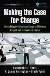 book Making the Case for Change: Using Effective Business Cases to Minimize Project and Innovation Failures