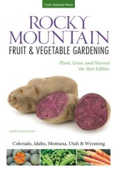 book Rocky Mountain fruit & vegetable gardening : plant, grow, and harvest the best edibles