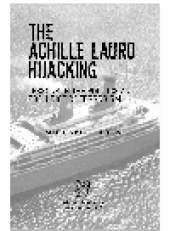 book The Achille Lauro Hijacking. Lessons in the Politics and Prejudice of Terrorism