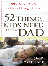 book 52 Things Kids Need from a Dad. What Fathers Can Do to Make a Lifelong Difference