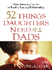 book 52 Things Daughters Need from Their Dads. What Fathers Can Do to Build a Lasting Relationship