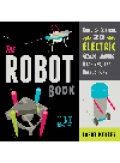 book The Robot Book. Build & Control 20 Electric Gizmos, Moving Machines, and Hacked Toys