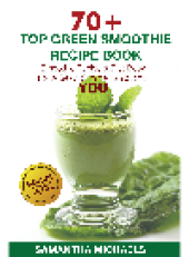 book 70 Top Green Smoothie Recipe Book. Smoothie Recipe & Diet Book For A Sexy, Slimmer & Youthful YOU (With Recipe...