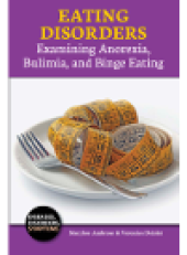 book Eating Disorders. Examining Anorexia, Bulimia, and Binge Eating