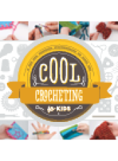 book Cool Crocheting for Kids. A Fun and Creative Introduction to Fiber Art