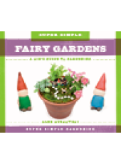 book Super Simple Fairy Gardens. A Kid's Guide to Gardening