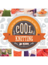 book Cool Knitting for Kids. A Fun and Creative Introduction to Fiber Art