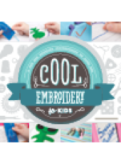 book Cool Embroidery for Kids. A Fun and Creative Introduction to Fiber Art