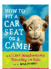 book How to Fit a Car Seat on a Camel. And Other Misadventures Traveling with Kids