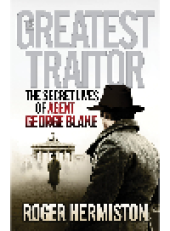 book The Greatest Traitor. The Secret Lives of Agent George Blake