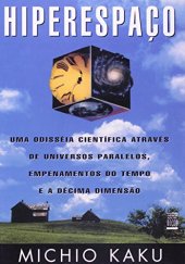 book Hiperespaço - Uma odisseia científica através de universos paralelos, empenamentos do tempo e a décima dimensão