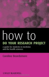 book How to Do Your Research Project: A Guide for Students in Medicine and The Health Sciences