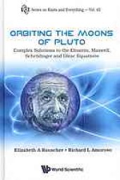 book Orbiting the moons of Pluto : complex solutions to the Einstein, Maxwell, Schrödinger, and Dirac equations