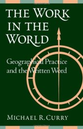 book The Work in the World: Geographical Practice and the Written Word