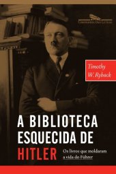 book A Biblioteca Esquecida de Hitler - os Livros que Moldaram Sua Vida