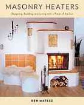 book Masonry heaters : designing, building, and living with a piece of the sun