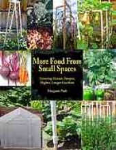 book More food from small spaces : growing denser, deeper, higher, longer gardens